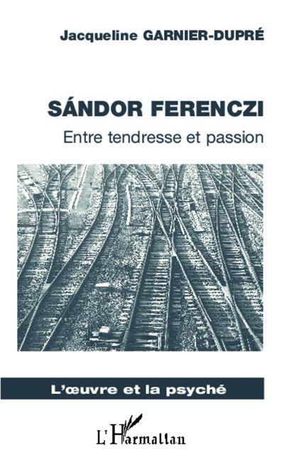 Sandor Ferenczi Entre tendresse et passion