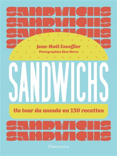 Sandwichs Un tour du monde en 150 recettes