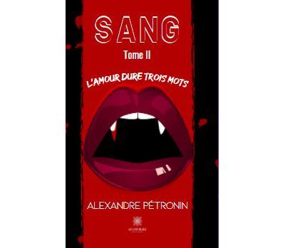 Sang Tome II L’amour dure trois mots Tome II L'amour dure trois mots