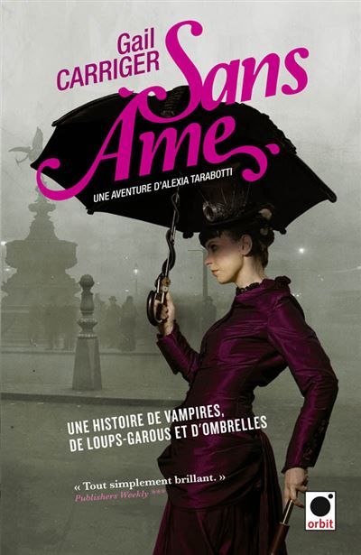 Sans âme (Le Protectorat de l'ombrelle*) Une aventure de d'Alexia Tarabotti