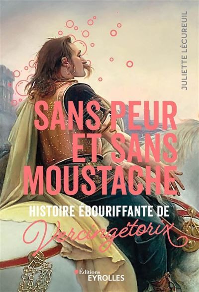 Sans peur et sans moustache Histoire ébouriffante de Vercingétorix