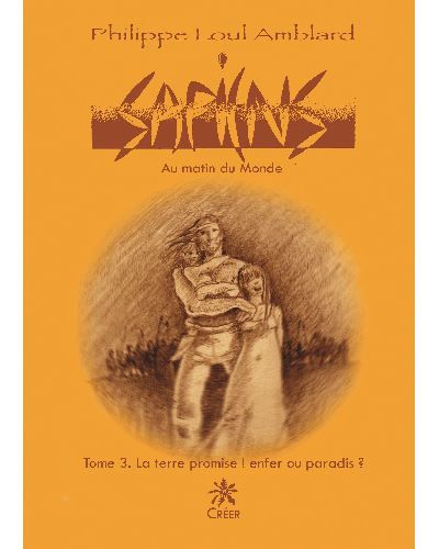 SAPIENS Au matin du monde, Tome 3 - La terre promise ! enfer ou paradis ?
