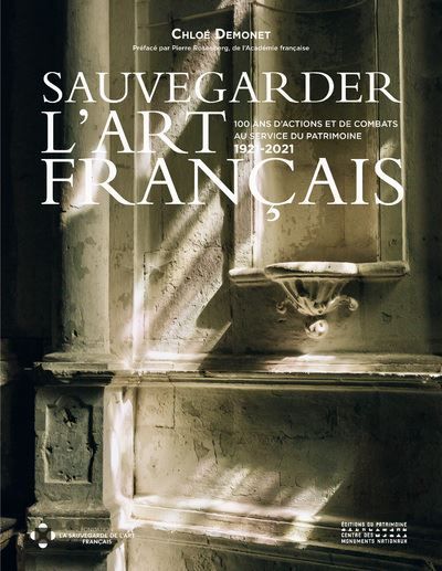 Sauvegarder l'Art Français - 100 ans d'actions et de combats au service du patrimoine 1921-2021