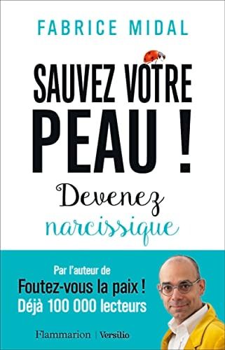 Sauvez votre peau ! : devenez narcissique