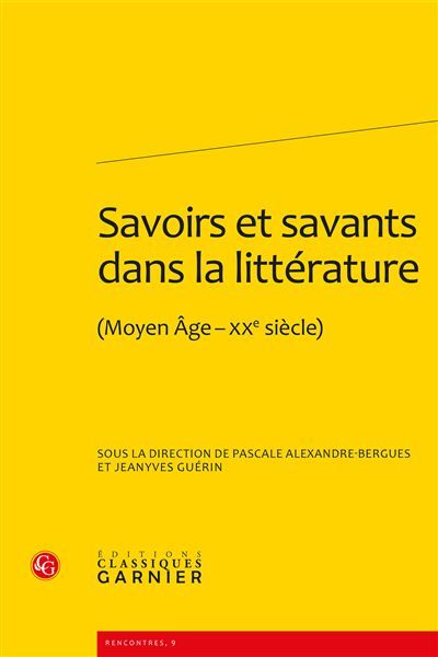 Savoirs et savants dans la littérature (Moyen Âge-xxe siècle) - Pascale Alexandre-Bergues