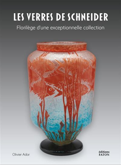 Schneider, maître verrier Florilège d'une exceptionnelle collection