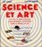 Science et Art. Un livre en 3 dimensions pour comprendre les rapports entre la science et l'art