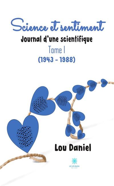 Science et sentiment Journal d'une scientifique : Tome I (1943 - 1988)
