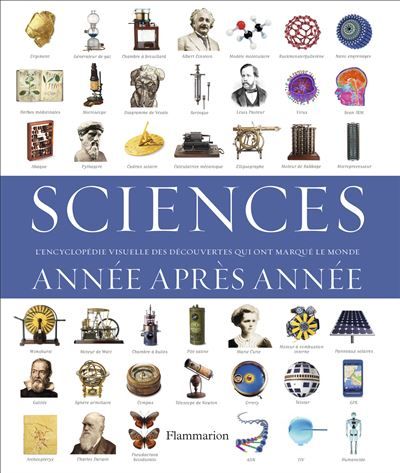 Sciences, année après année L'Encyclopédie visuelle des découvertes qui ont marqué le monde