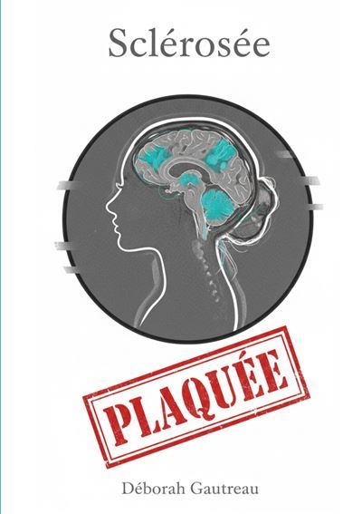 Sclérosée Plaquée - Déborah Gautreau - Books On Demand