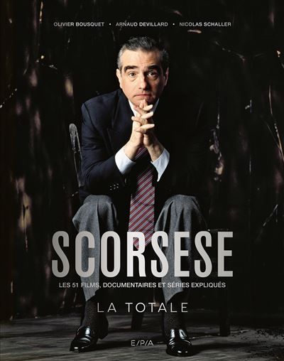 Scorsese - La Totale Les 51 films, documentaires et séries expliqués