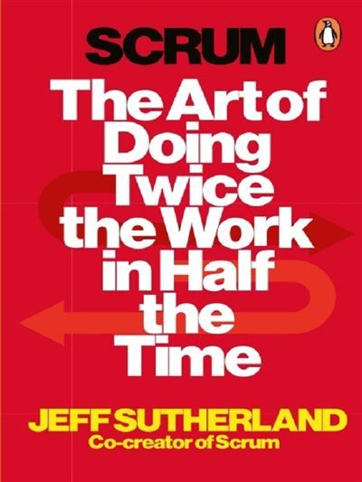 Scrum The art of doing twice the work in half the time