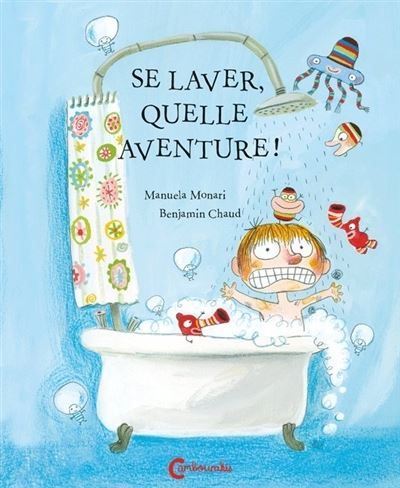 Se laver, quelle aventure ! - Benjamin Chaud