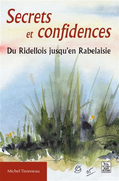 Secrets confidences du Ridellois jusqu'en Rabelaisie Du Ridellois jusqu'en Rabelaisie