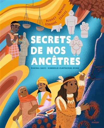 Secrets de nos ancêtres Respect, empathie, égalité, écologie