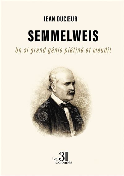 Semmelweis Un si grand génie piétiné et maudit