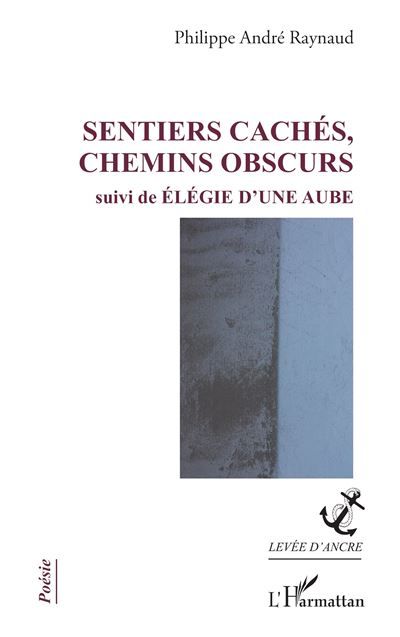 Sentiers cachés, chemins obscurs Suivi de Élégie d'une aube