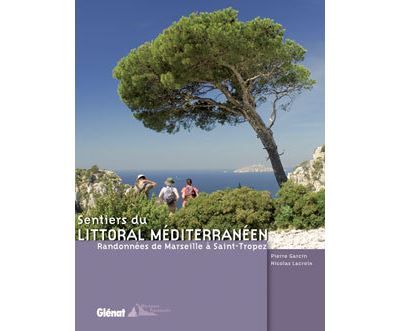 Sentiers du littoral méditerranéen Randonnées de Marseille à Saint-Tropez