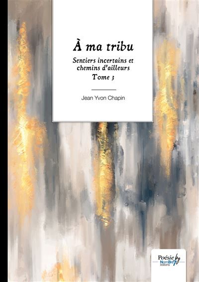 Sentiers incertains et chemins d'ailleurs - Tome 3 À ma tribu