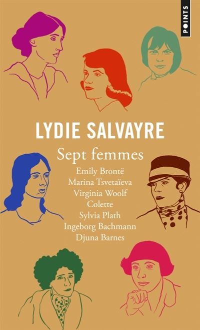 Sept femmes Emily Brontë, Marina Tsvetaïeva, Virginia Woolf, Colette, Sylvia Plath, Ingeborg Bachmann, Djuna Barnes