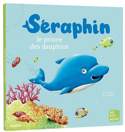 Séraphin, le prince des dauphins - Bruno Robert