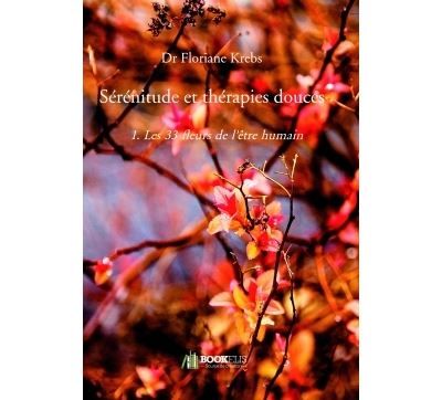 Sérénitude et thérapies douces 1. Les 33 fleurs de l'être humain