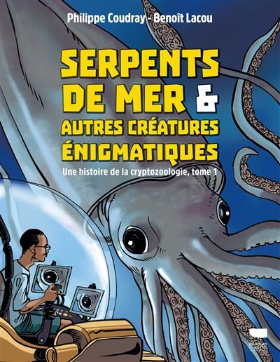 Serpents de mer et autres créatures énigmatiques Une histoire de la cryptozoologie