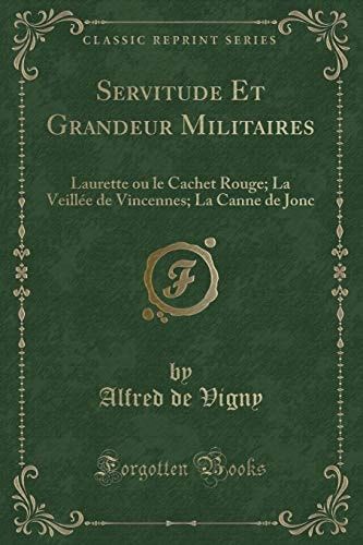 Servitude Et Grandeur Militaires Laurette Ou Le Cachet Rouge; La Veillée de Vincennes; La Canne de Jonc (Classic Reprint)