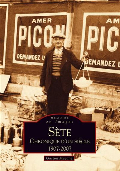 Sète - Chronique d'un siècle - Tome I Chronique d'un siècle 1907-2007