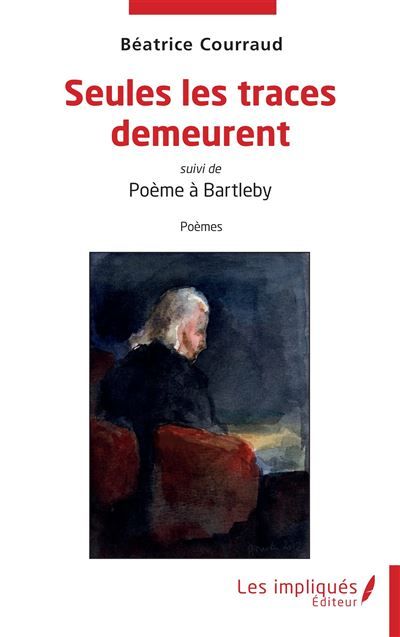 Seules les traces demeurent Suivi de Poème à Bartleby
