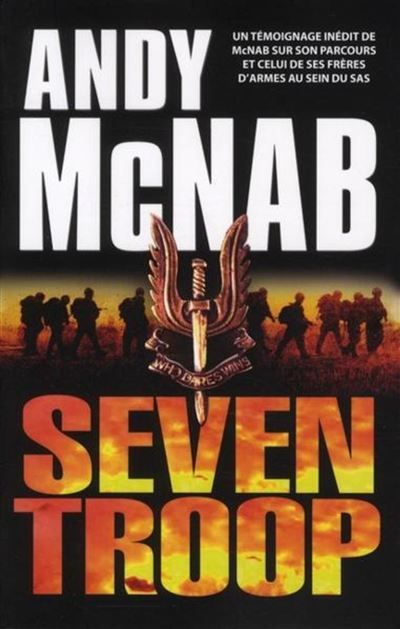 Seven troop Un témoignage inédite de McNab sur son parcours et celui de ses frères d'armes au sein du SAS