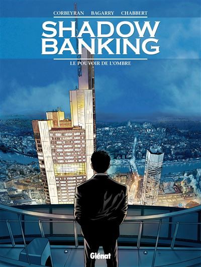 Shadow Banking - Tome 01 Le Pouvoir de l'ombre