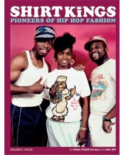 Shirt Kings Pioneers of Hip Hop Fashion /anglais