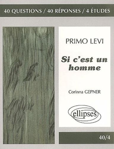 Si c'est un homme, Primo Levi 40 questions, 40 reponses, 4 etudes