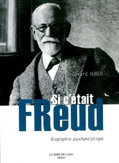 Si C'Etait Freud Biographie Psychanalytique