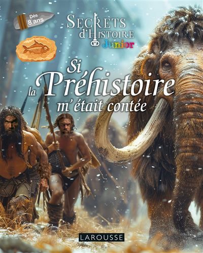 Si la Préhistoire m'était contée - Secrets d'Histoire junior