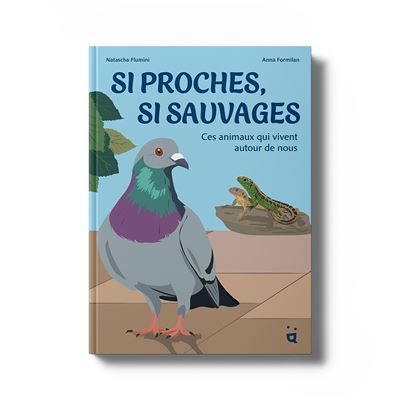 Si proches, si sauvages Ces animaux qui vivent autour de nous