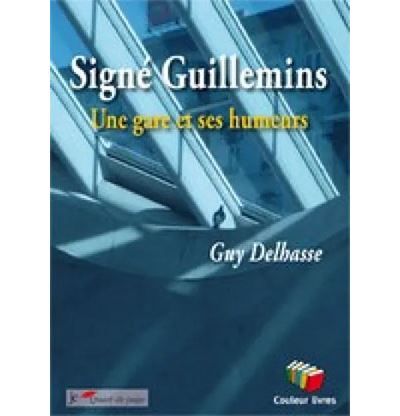 Signé Guillemins Une gare et ses humeurs