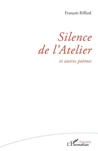 Silence de l'Atelier Et autres poèmes