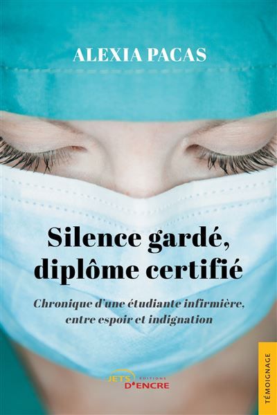 Silence gardé, diplôme certifié Chronique d'une étudiante infirmière, entre espoir et indignation