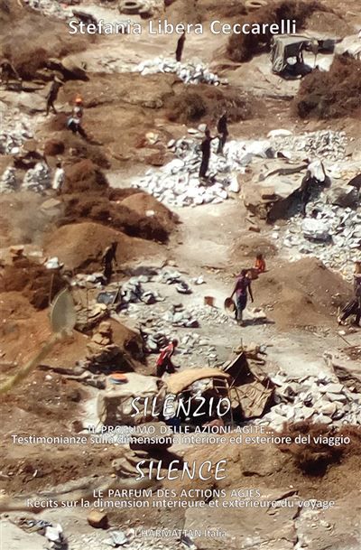 Silenzio. Il profumo delle azioni agite. Testimonianze sulla dimensione interiore ed esteriore del viaggio Silence. Le parfum des actions agies. Récits sur la dimension intérieure et extérieure du voyage