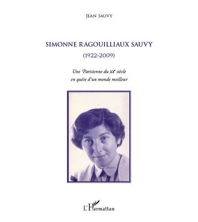 Simonne Ragouilliaux Sauvy (1922-2009) - Une Parisienne du XXe siècle en quête d'un monde meilleur