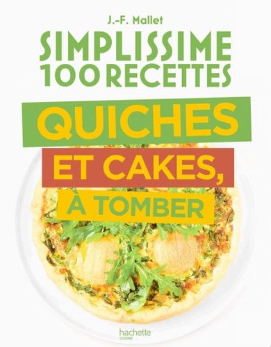 Simplissime 100 recettes Quiches et Cakes à tomber