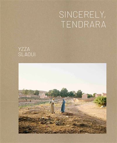 Sincerely, Tendrara - Yzza Slaoui