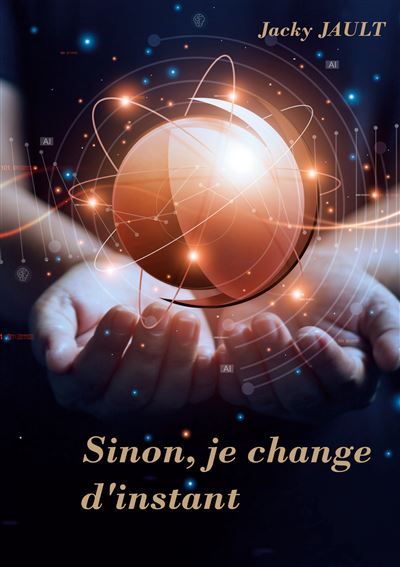 Sinon, je change d'instant... - Jacky Jault - Books On Demand