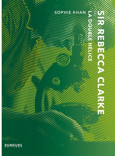 Sir Rebecca Clarke ou La Double Hélice