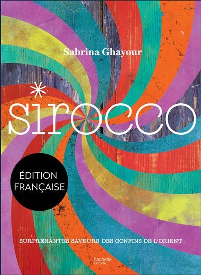 Sirocco Surprenantes saveurs des confins de l'Orient