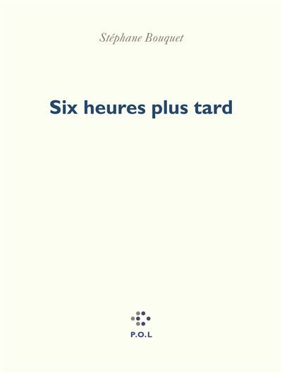 Six heures plus tard