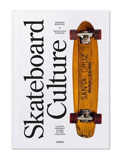 Skateboard Culture La culture skateboard racontée des années 1970 à aujourd'hui