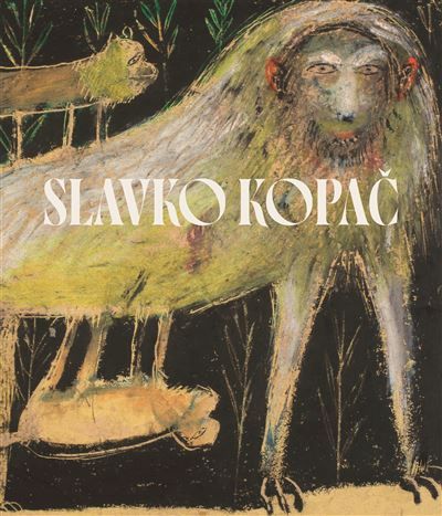 Slavko Kopac Hidden Treasure. Informal Art, Surrealism, Art Brut - Bernard Blistène